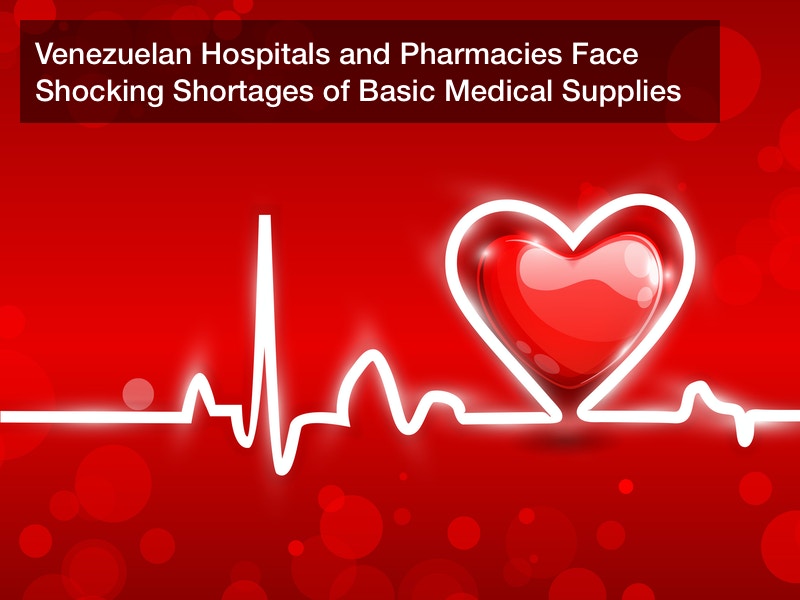 Venezuelan Hospitals and Pharmacies Face Shocking Shortages of Basic Medical Supplies