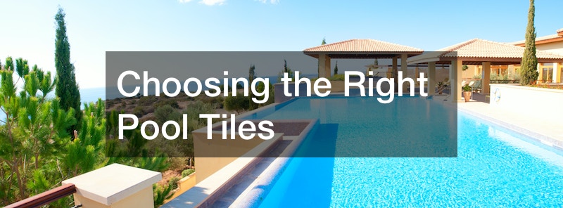 Choosing the Right Pool Tiles