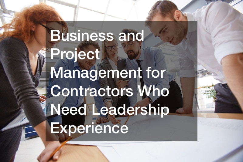 Business and Project Management for Contractors Who Need Leadership Experience