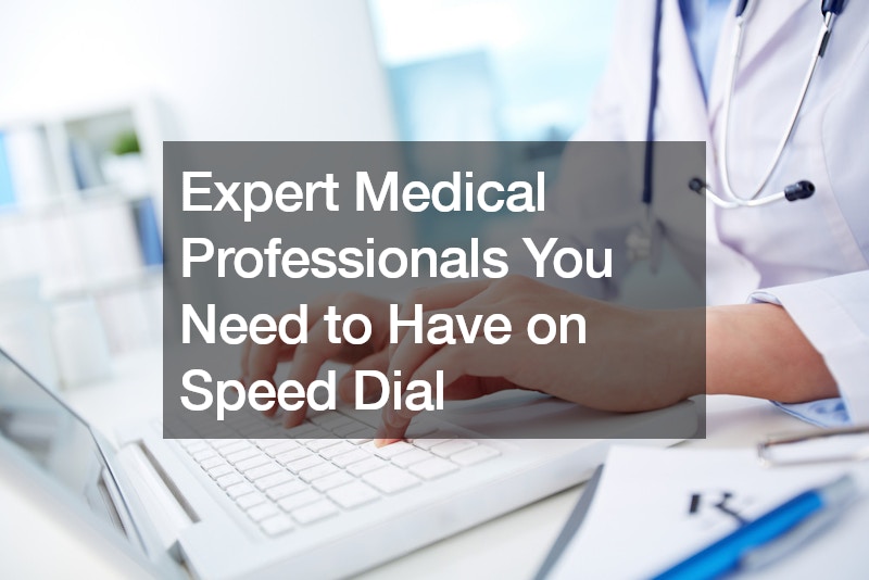 Expert Medical Professionals You Need to Have on Speed Dial