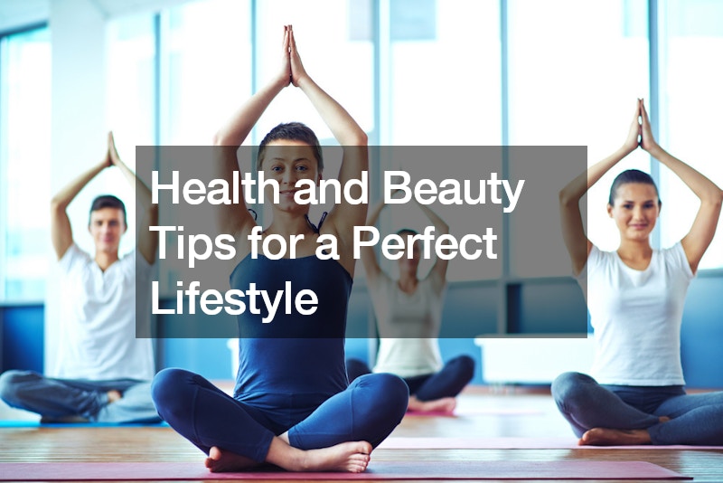 Health and Beauty Tips for a Perfect Lifestyle