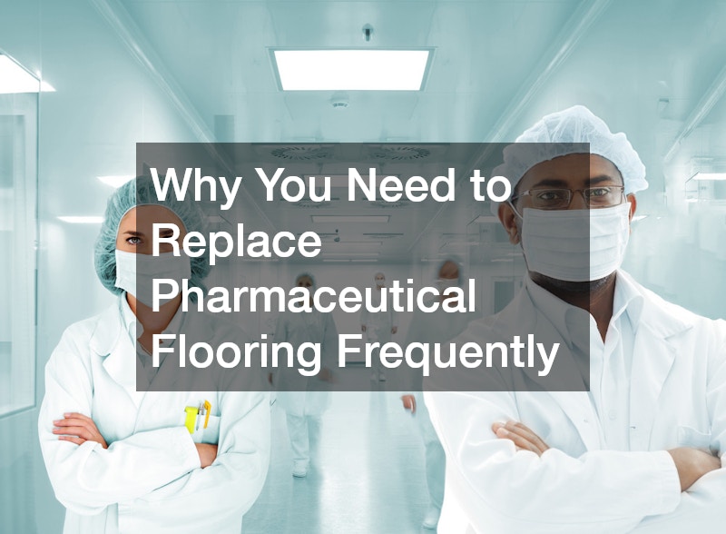 Why You Need to Replace Pharmaceutical Flooring Frequently