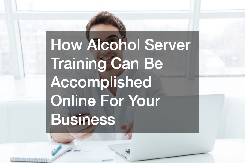 How Alcohol Server Training Can Be Accomplished Online For Your Business